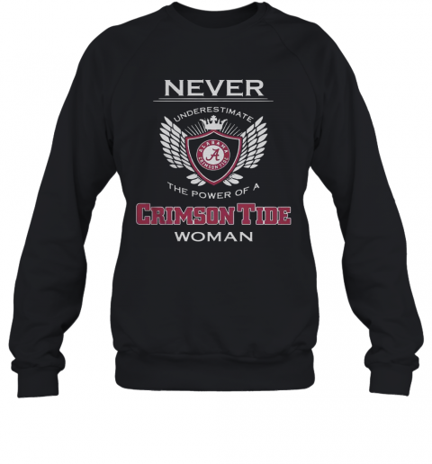 Never Underestimate The Power Of A Alabama Crimson Tide Woman T-Shirt Unisex Sweatshirt