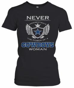 Never Underestimate The Power Of A Cowboys Woman T-Shirt Classic Women's T-shirt