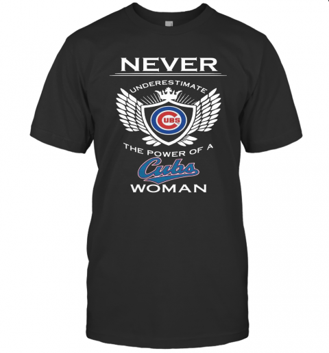 Never Underestimate The Power Of A Cubs Woman T-Shirt