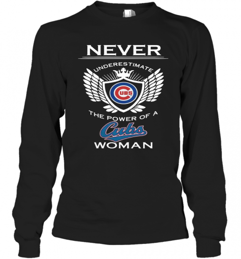 Never Underestimate The Power Of A Cubs Woman T-Shirt Long Sleeved T-shirt 