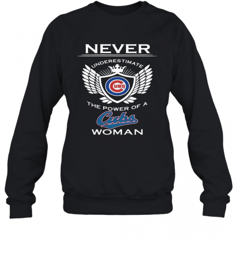 Never Underestimate The Power Of A Cubs Woman T-Shirt Unisex Sweatshirt