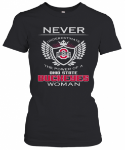 Never Underestimate The Power Of A Ohio State Buckeyes Woman T-Shirt Classic Women's T-shirt