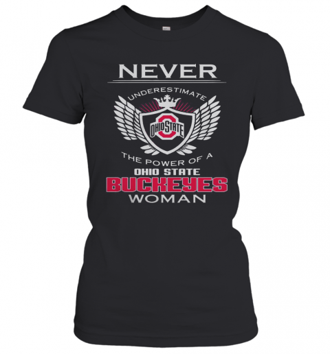 Never Underestimate The Power Of A Ohio State Buckeyes Woman T-Shirt Classic Women's T-shirt