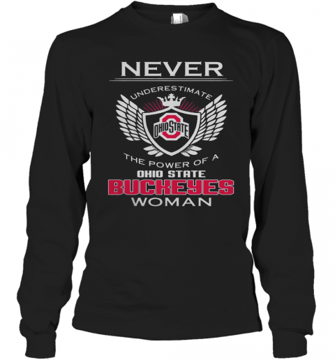 Never Underestimate The Power Of A Ohio State Buckeyes Woman T-Shirt Long Sleeved T-shirt 