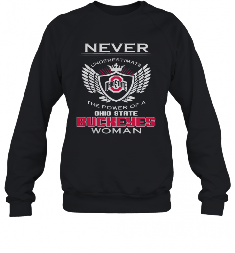 Never Underestimate The Power Of A Ohio State Buckeyes Woman T-Shirt Unisex Sweatshirt