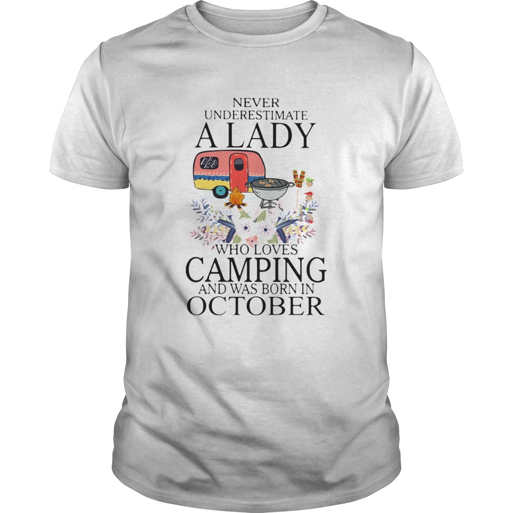 Never underestimate a lady who loves camping and was born in october shirt