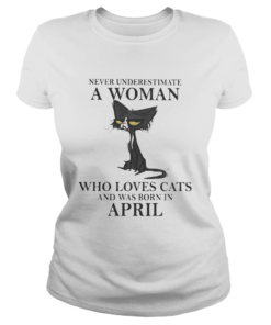 Never underestimate a woman who loves black cats and was born in april  Classic Ladies