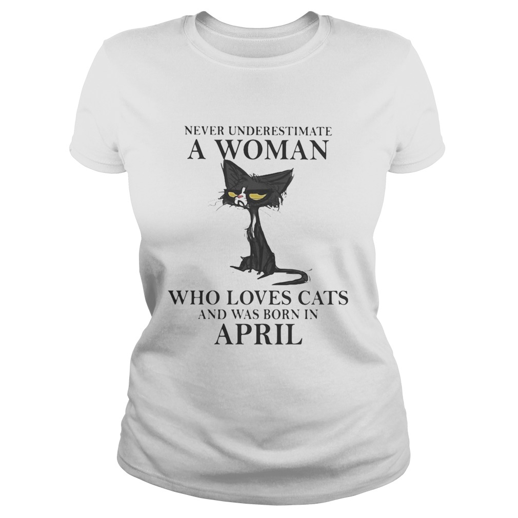 Never underestimate a woman who loves black cats and was born in april Classic Ladies