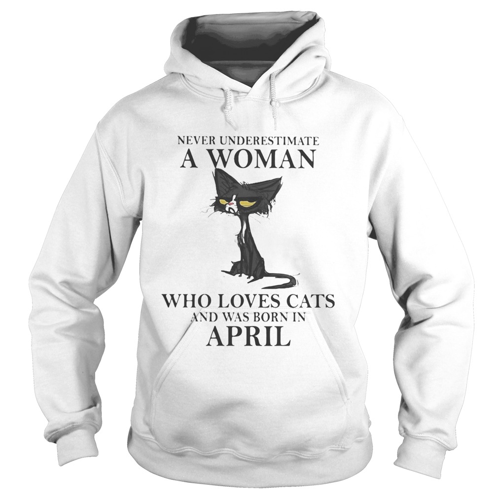 Never underestimate a woman who loves black cats and was born in april Hoodie