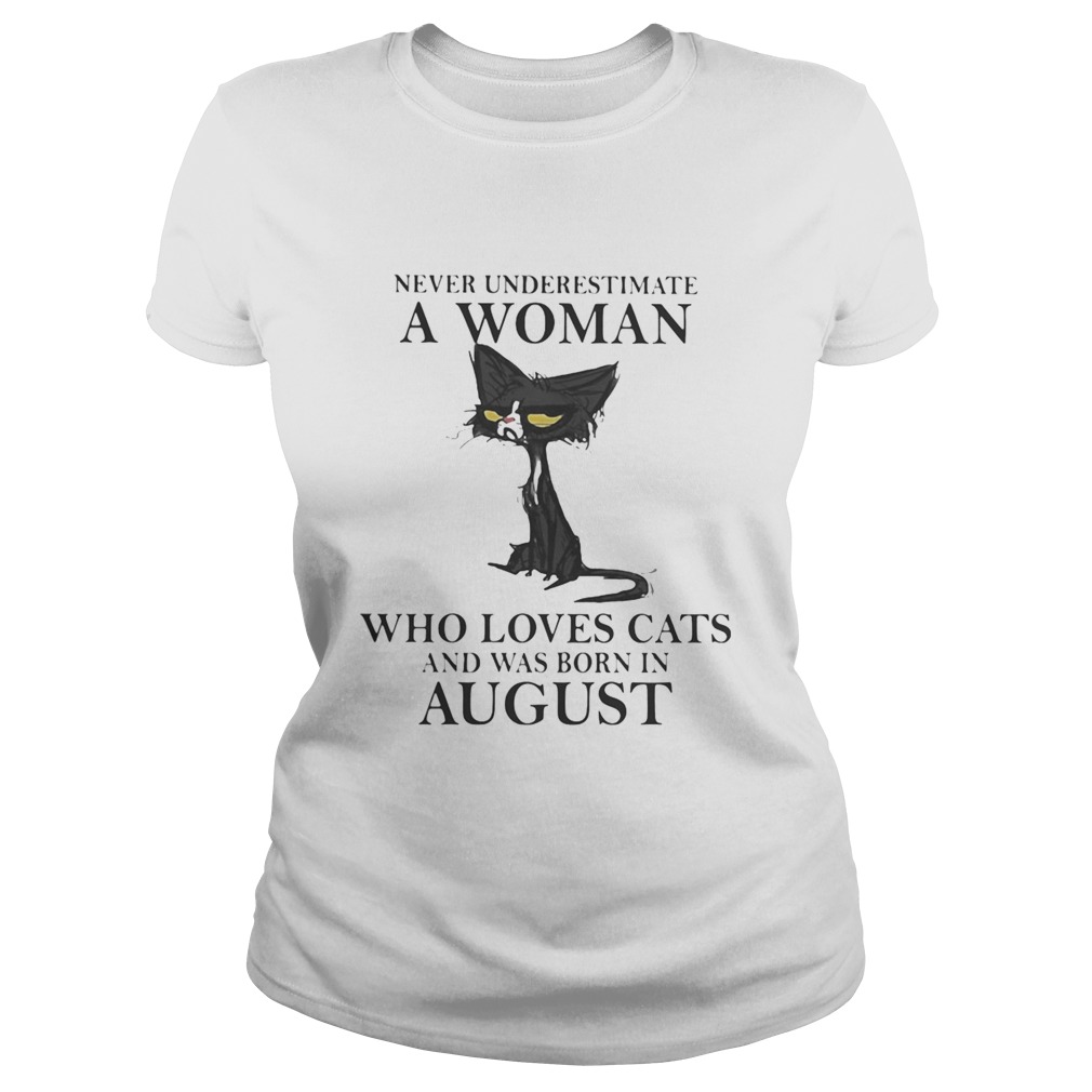 Never underestimate a woman who loves black cats and was born in august Classic Ladies