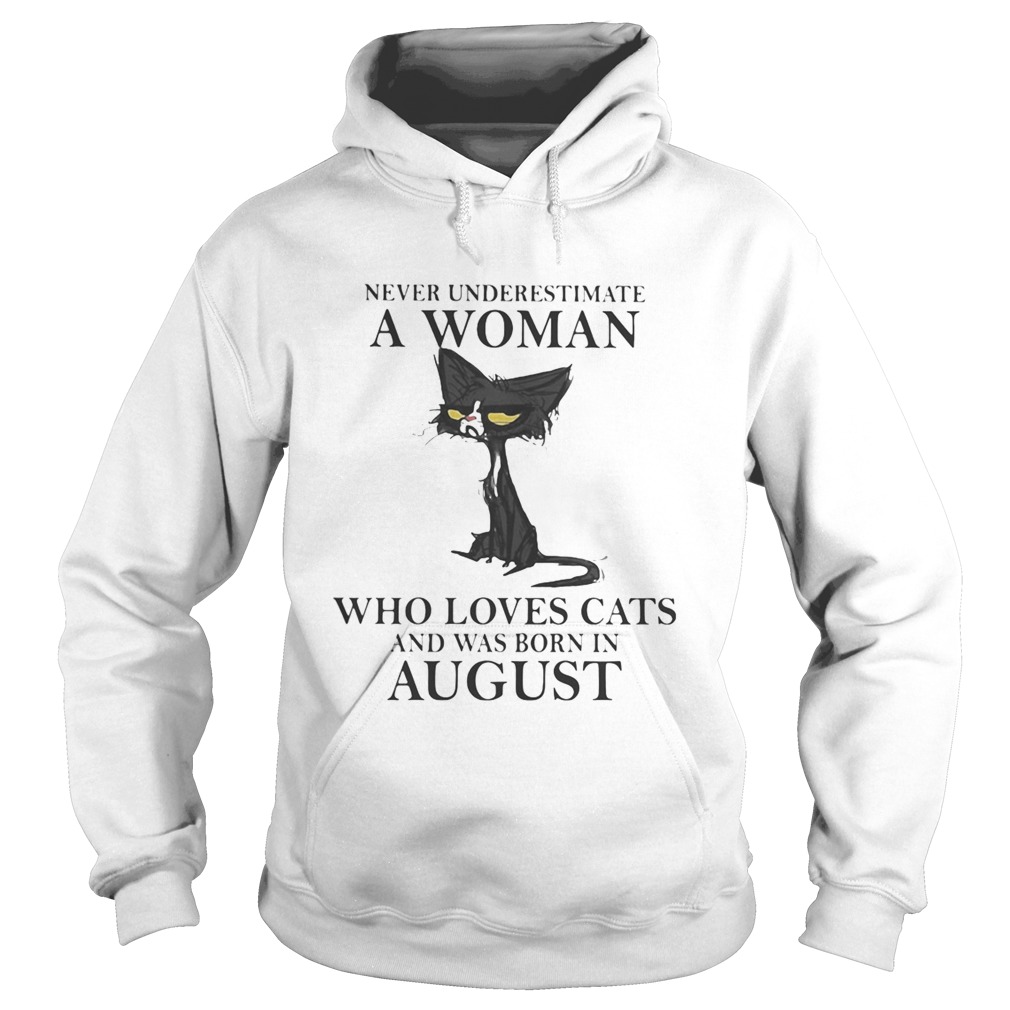 Never underestimate a woman who loves black cats and was born in august Hoodie