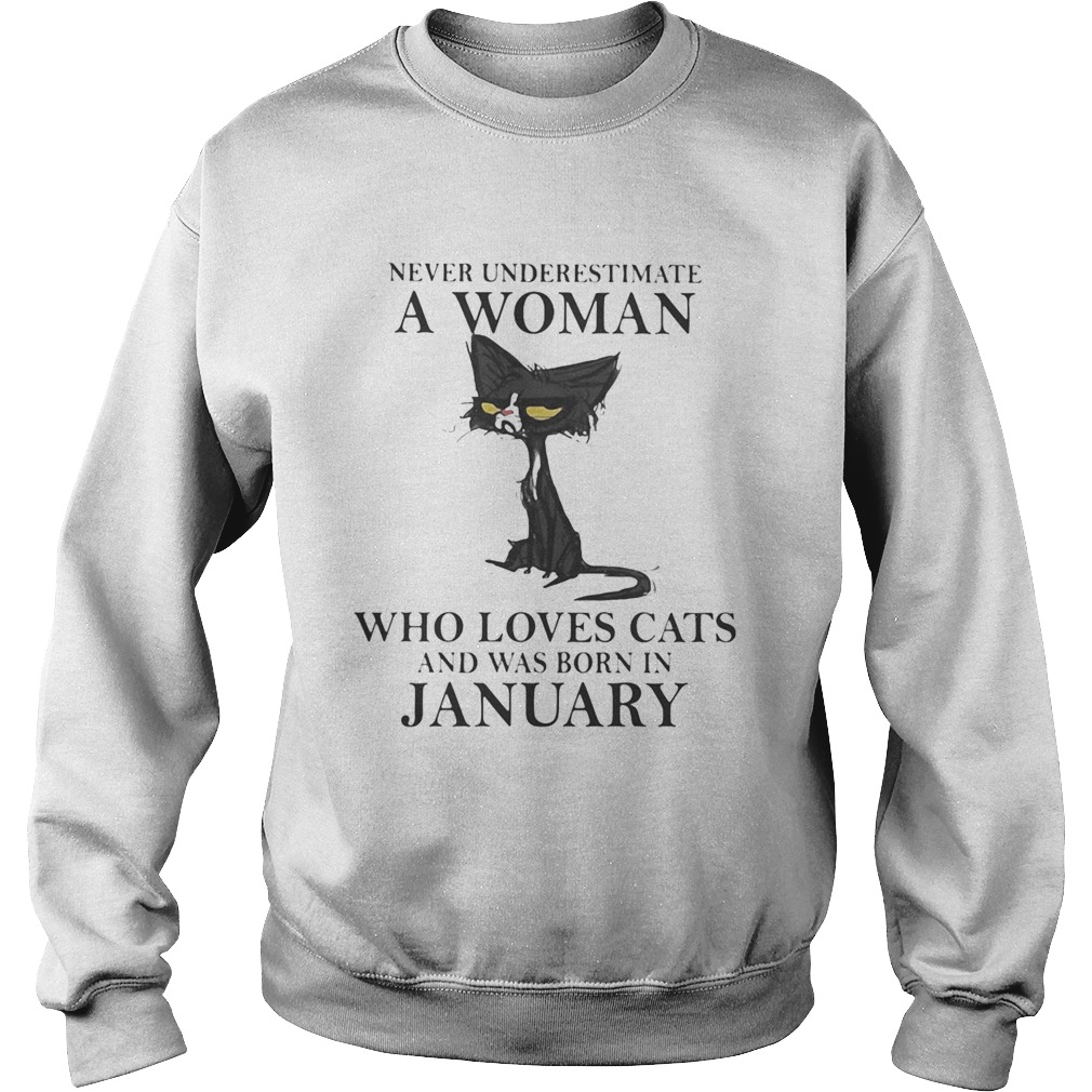 Never underestimate a woman who loves black cats and was born in january Sweatshirt