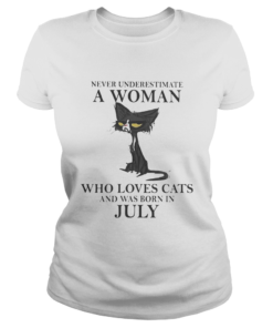 Never underestimate a woman who loves black cats and was born in july  Classic Ladies