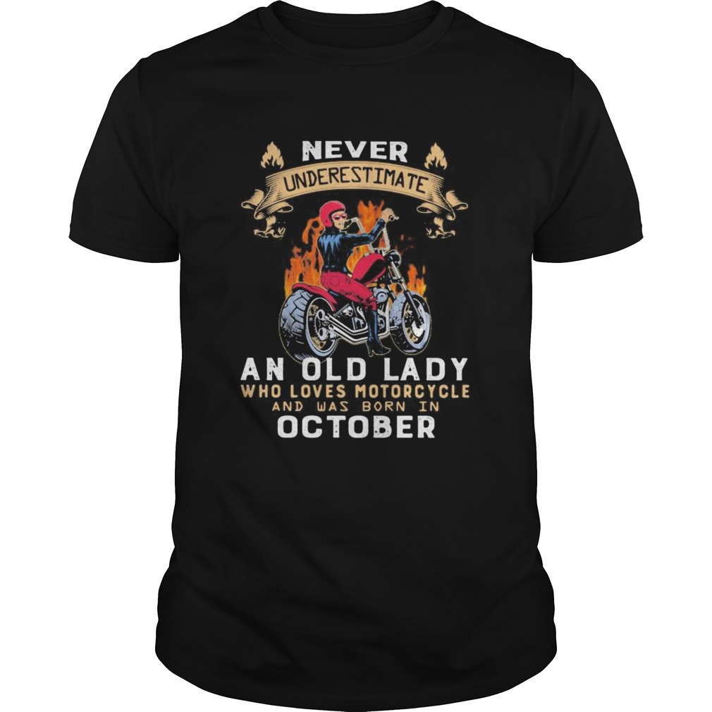 Never underestimate an old lady who loves motorcycle and was born in october shirt