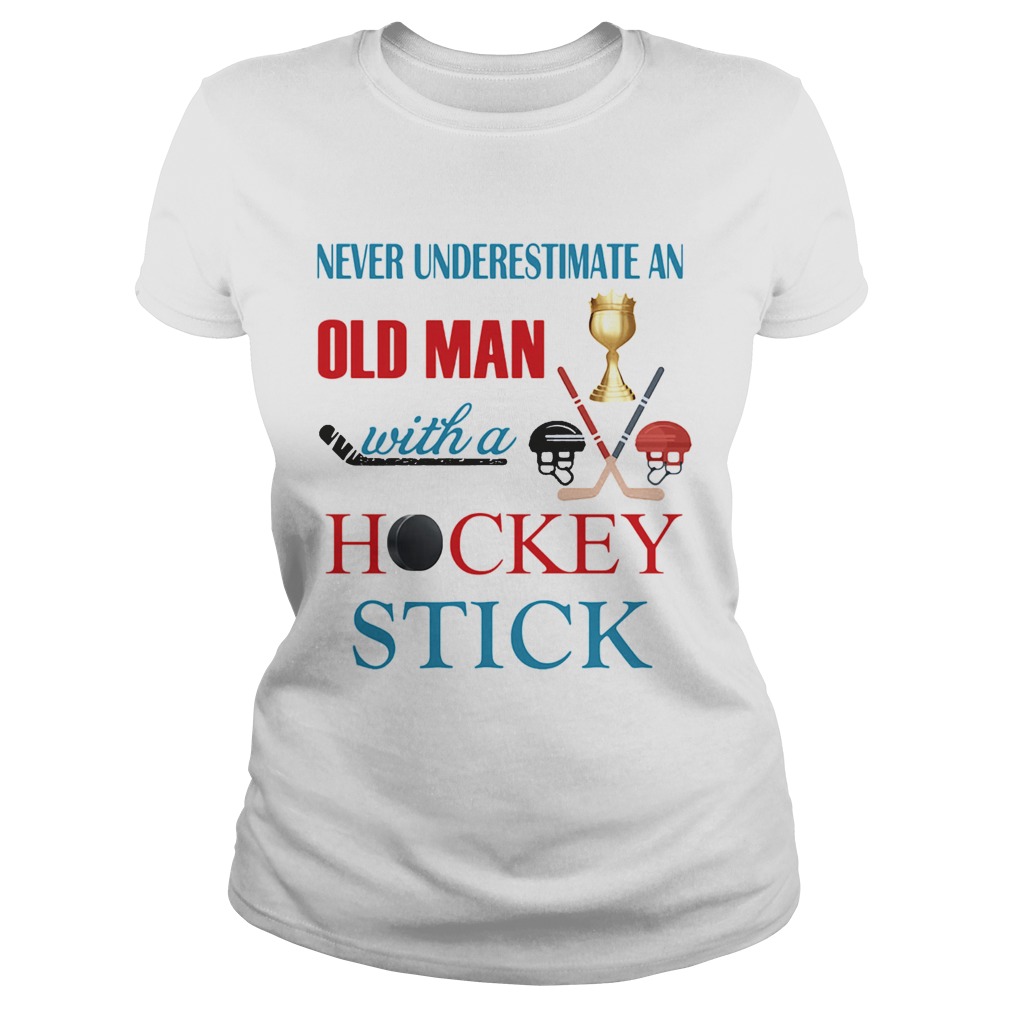 Never underestimate an old man with a hockey stick Classic Ladies