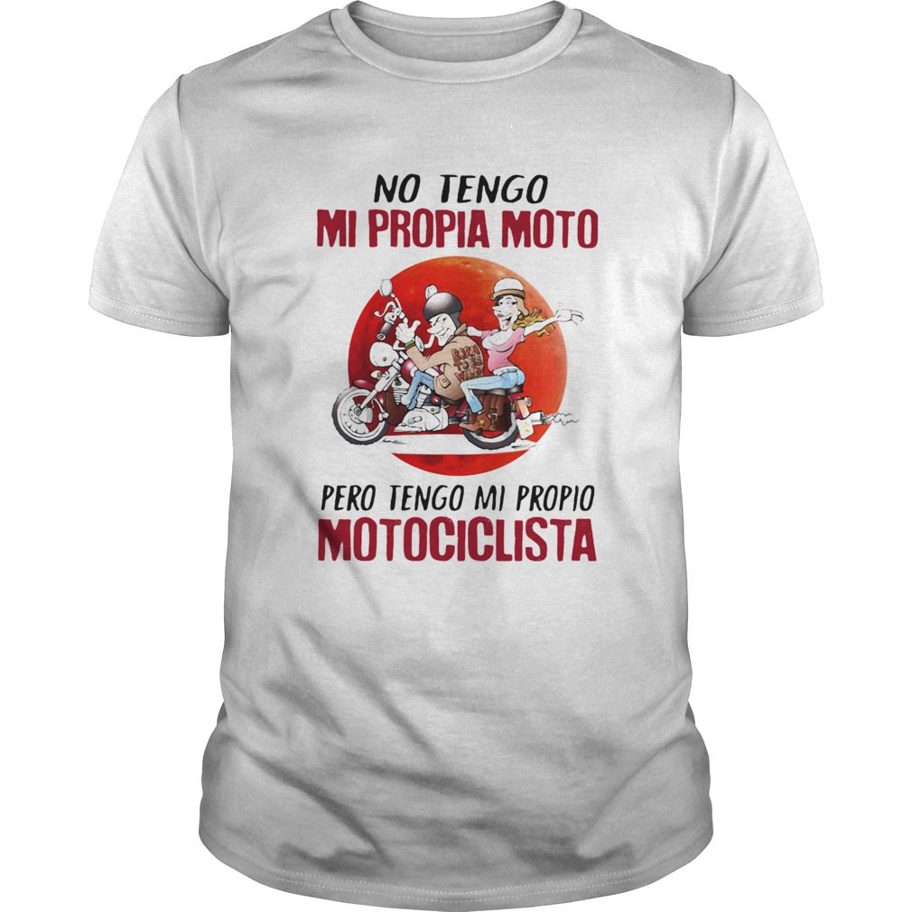 No Tengo Mi Propia Moto Pero Tengo Mi Propio Motociclista Sunset shirt