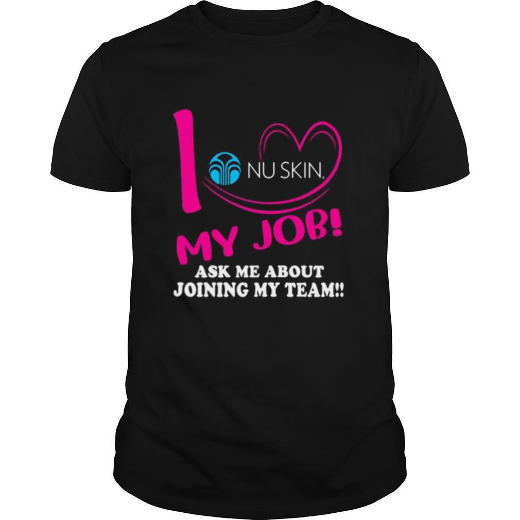 Nu skin i love my job ask me about joining my team shirt