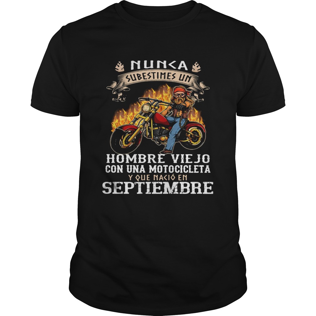 Nunca subestimes un hombre viejo con una motocicleta y que nacio en septiembre shirt