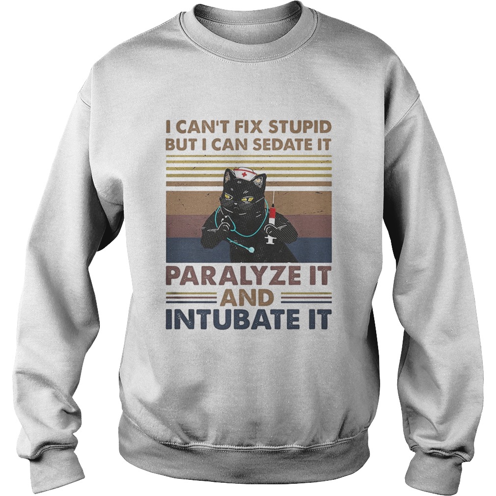 Nurse Black Cat I cant fix stupid but i can sedate it paralyze it and intubate it vintage retro sh Sweatshirt