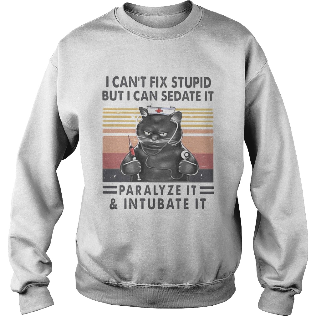 Nurse Black Cat I cant fix stupid but i can sedate it paralyze it and intubate it vintage retro sh Sweatshirt