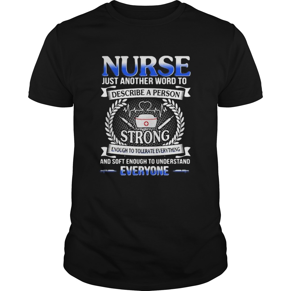 Nurse just another word to describe a person strong enough to tolerate everything and soft enough t