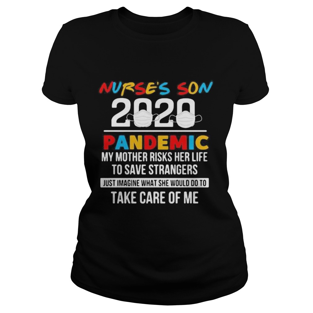 Nurses son 2020 pandemic my mother risks her life to save strangers just imagine what she would do Classic Ladies