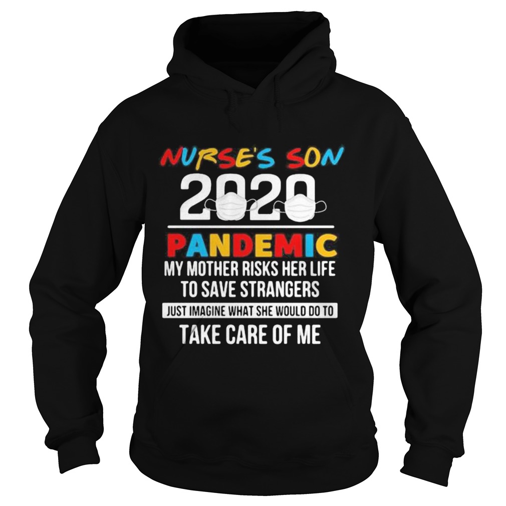 Nurses son 2020 pandemic my mother risks her life to save strangers just imagine what she would do Hoodie