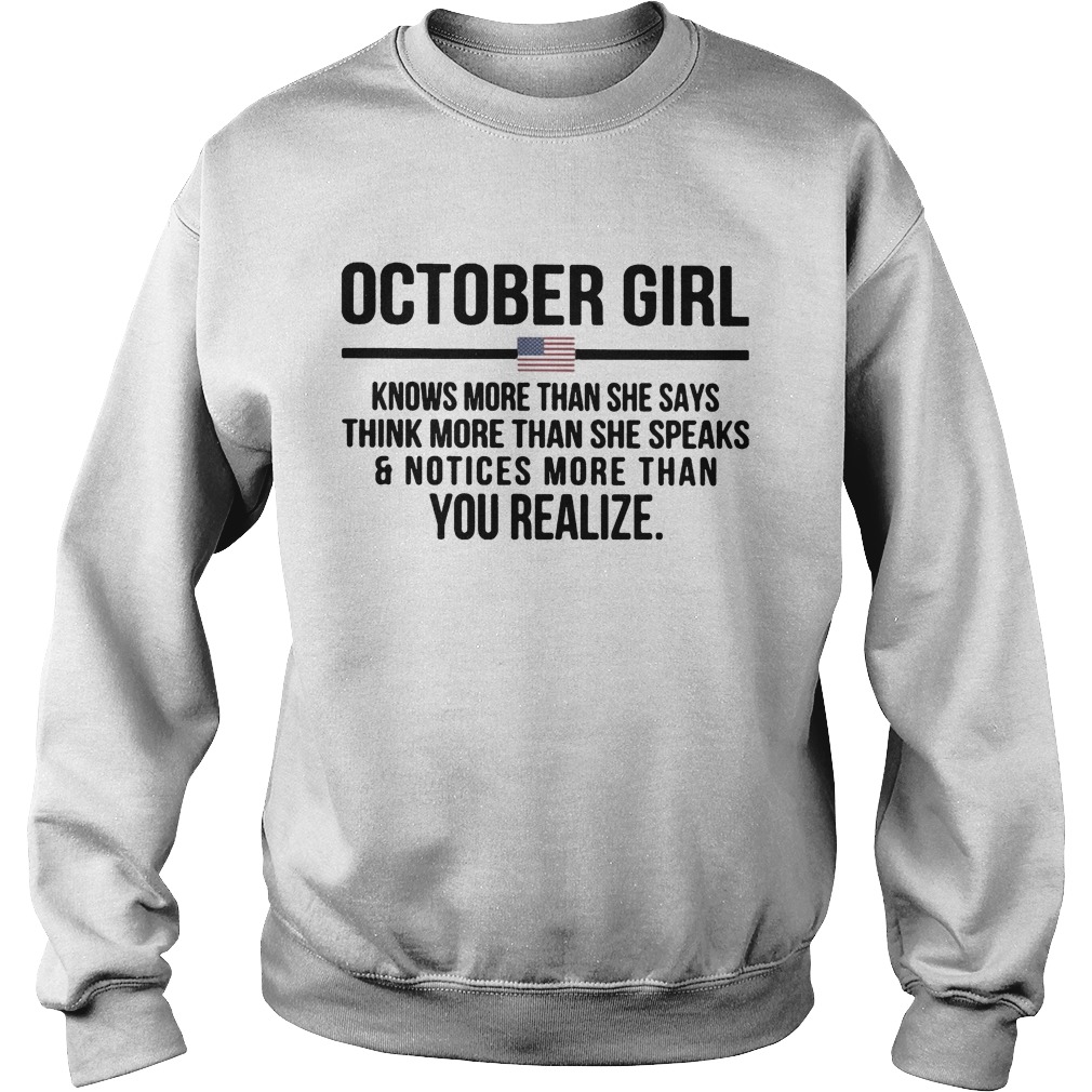 October girl knows more than she says think more than she speaks and notices more than you realize Sweatshirt