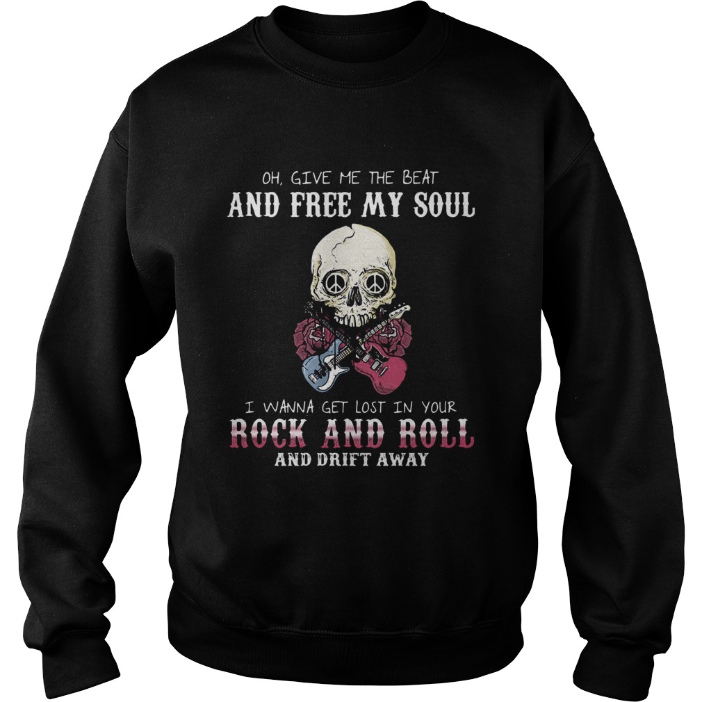 Oh Give Me The Beat And Free My Soul I Wanna Get Lost In Your Rock And Roll And Drift Away Hallowee Sweatshirt