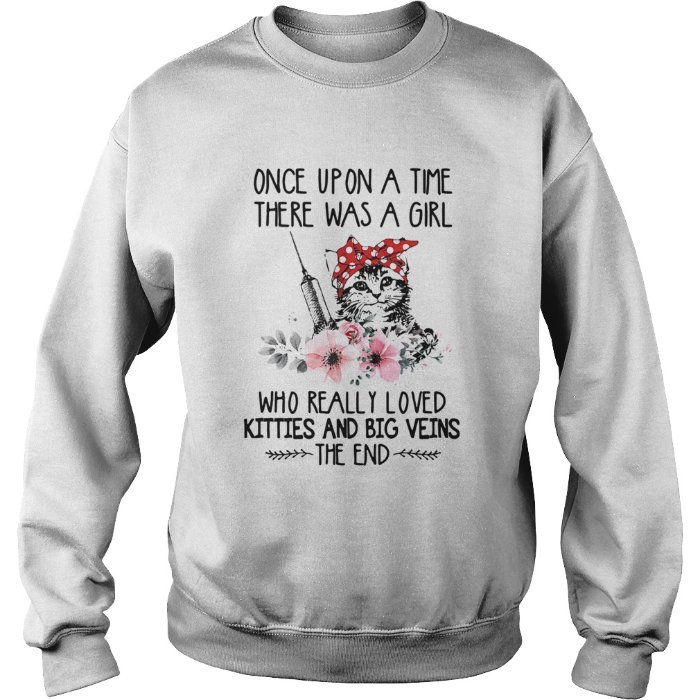 Once Upon A Time There Was A Girl Who Really Loved Kitties And Big Veins The End Sweatshirt