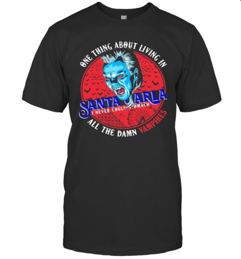 One Thing About Living In Santa Carla I Never Could Stomach All The Damn Vampires T-Shirt