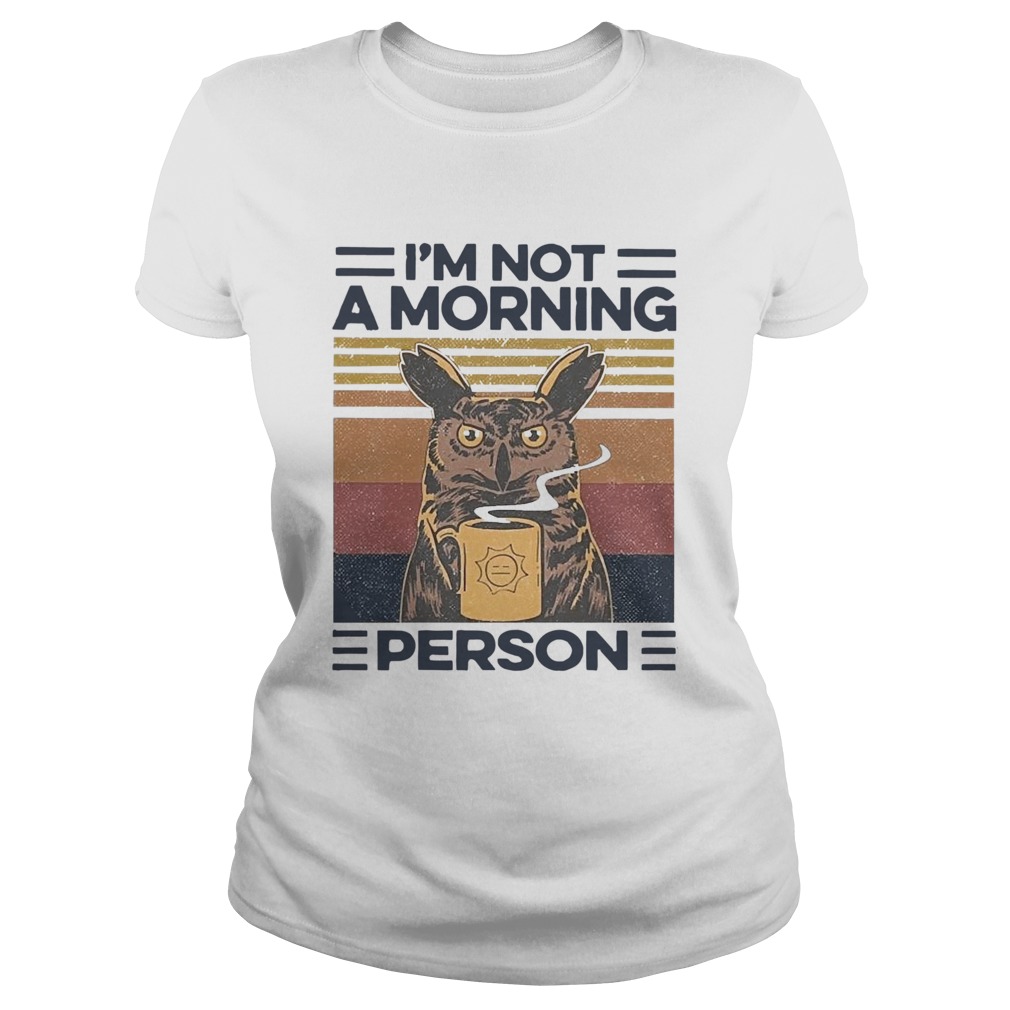 Owl Drink Coffee Im Not A Morning Person Vintage  Classic Ladies