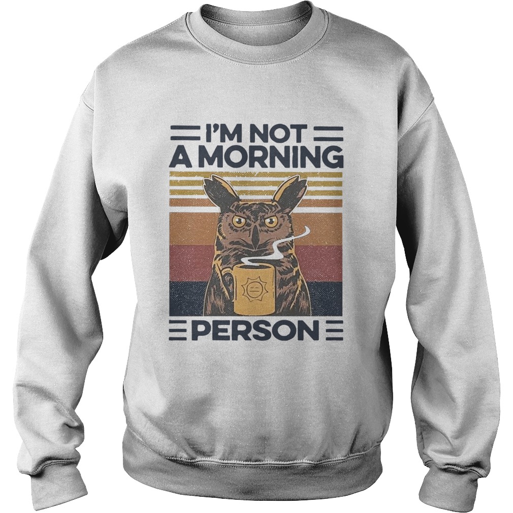 Owl Drink Coffee Im Not A Morning Person Vintage  Sweatshirt