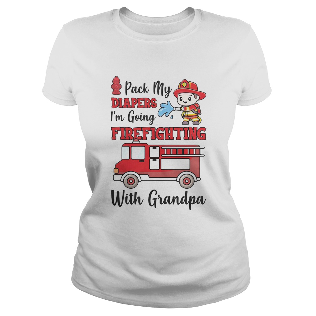 PACK MY DIAPERS IM GOING FIREFIGHTING WITH GRANDPA FIREFIGHTER FIRE TRUCK Classic Ladies