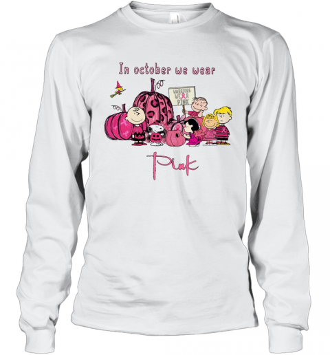 Peanuts Character In October We Wear Pink T-Shirt Long Sleeved T-shirt 