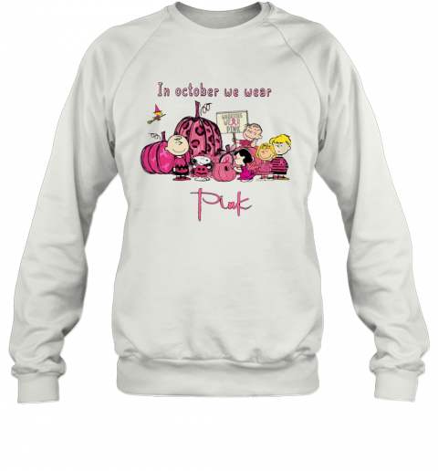 Peanuts Character In October We Wear Pink T-Shirt Unisex Sweatshirt