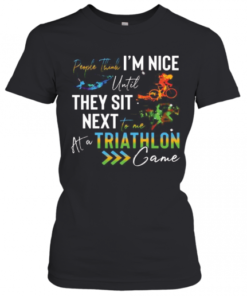 People Think I'M Nice Until They Sit Next To Me Triathlon At A Game T-Shirt Classic Women's T-shirt