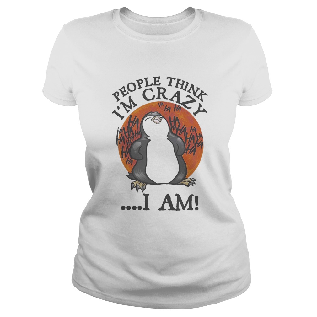 People Think Im Crazy I Am Penguin Sunset Classic Ladies