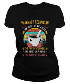 Pharmacy Technician The Soul Of An Angel The Fire Of A Lioness The Heart Of A Hippie The Mouth Of A Classic Ladies