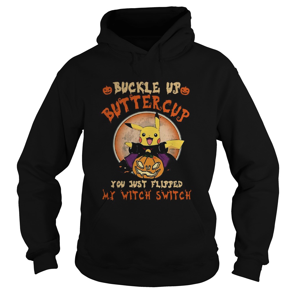 Pikachu Buckle Up Buttercup You Just Flipped My Witch Switch Hoodie