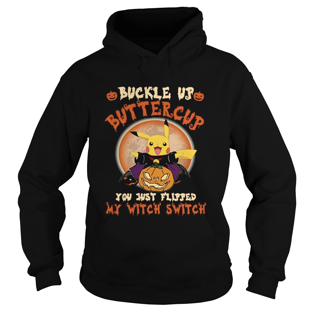 Pikachu Buckle Up Buttercup You Just Flipped My Witch Switch Hoodie