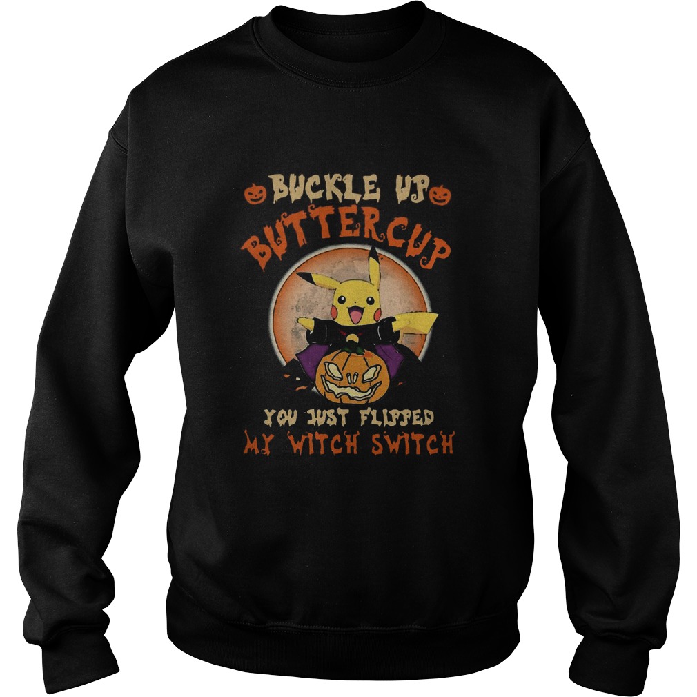 Pikachu Buckle Up Buttercup You Just Flipped My Witch Switch Sweatshirt