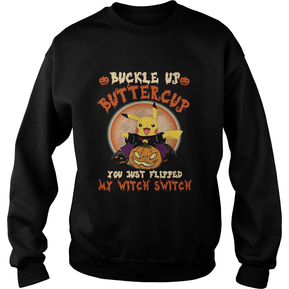 Pikachu Buckle Up Buttercup You Just Flipped My Witch Switch Sweatshirt