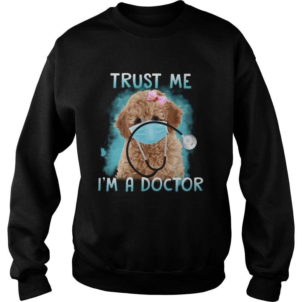 Poodle mask trust me im a doctor Sweatshirt