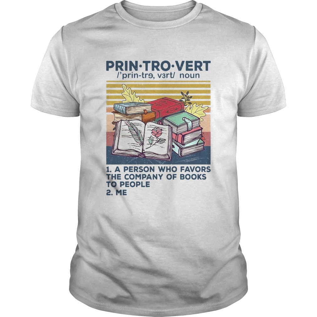 Printrovert A Person Who Favors The Company Of Book To People Vintage shirt