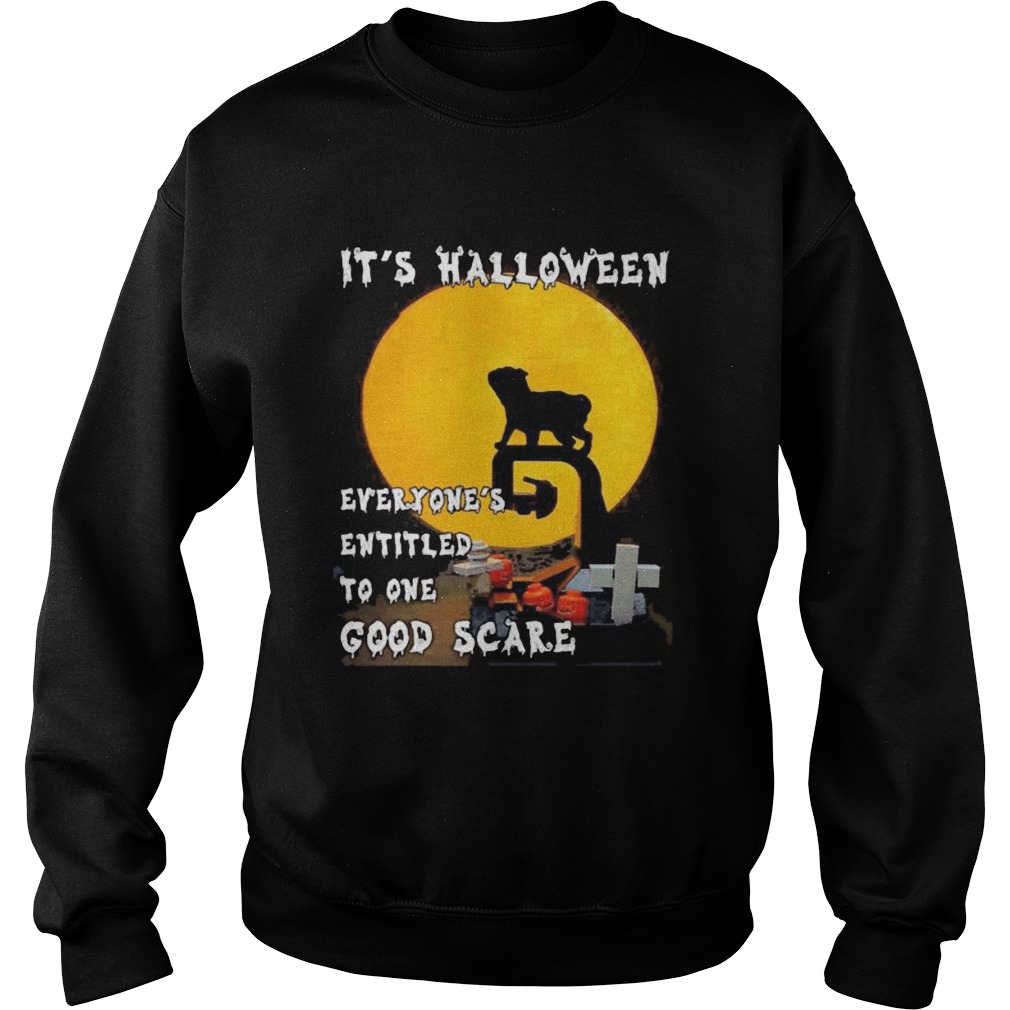 Pug Its halloween everyones entitled to one good scare  Sweatshirt