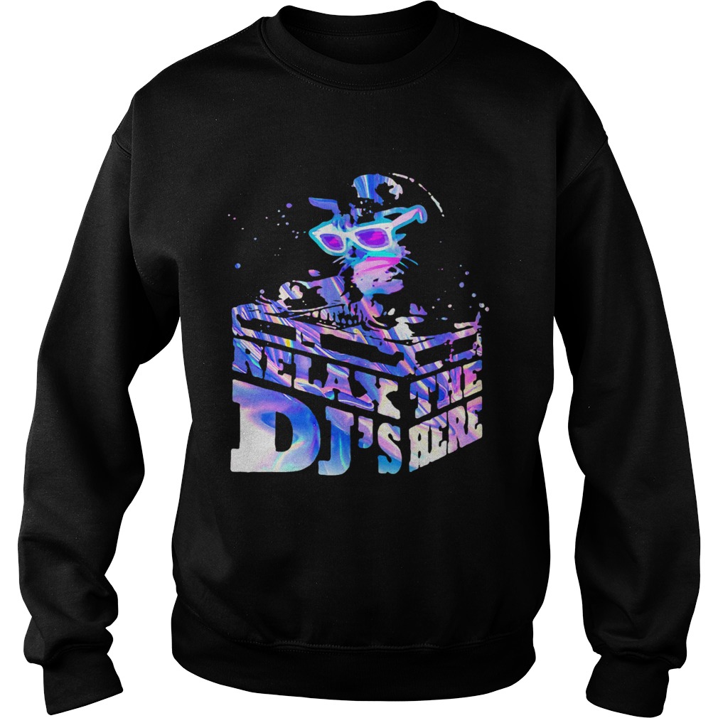 Relax The Djs Here Sweatshirt