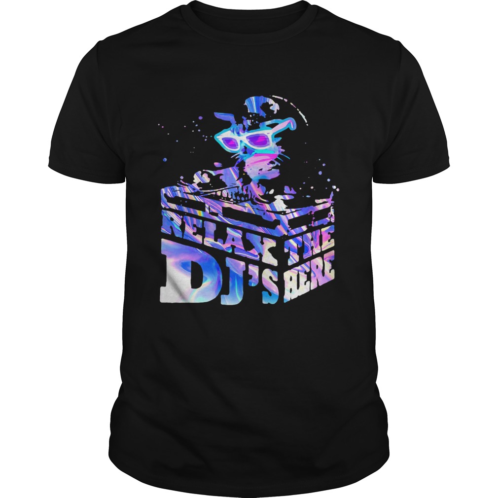 Relax The Djs Here shirt