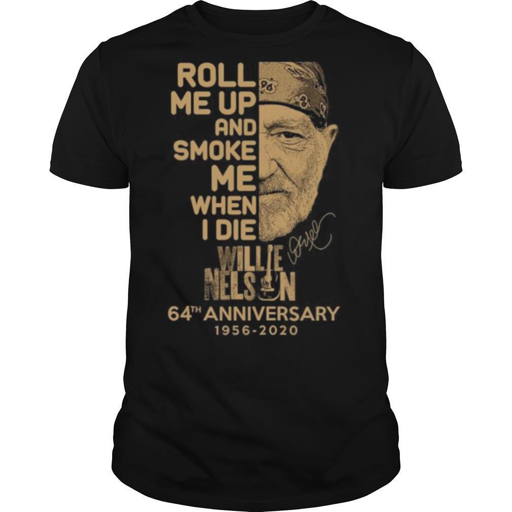 Roll me up and smoke me when i die willie nelson 64th anniversary 1956 2020 signature shirt