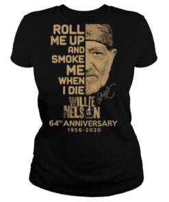 Roll me up and smoke me when i die willie nelson 64th anniversary 1956 2020 signature shirt